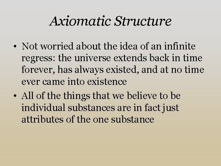 Axiomatic Structure • Not worried about the idea of an infinite regress: the universe