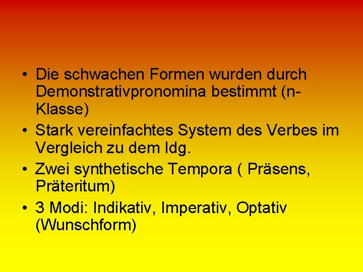  • Die schwachen Formen wurden durch Demonstrativpronomina bestimmt (n. Klasse) • Stark vereinfachtes