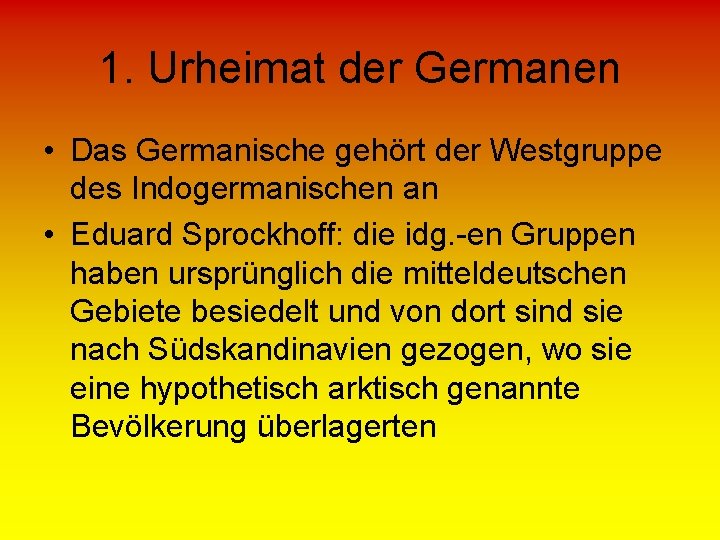 1. Urheimat der Germanen • Das Germanische gehört der Westgruppe des Indogermanischen an •