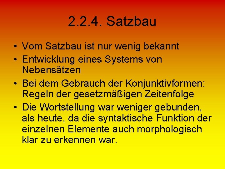 2. 2. 4. Satzbau • Vom Satzbau ist nur wenig bekannt • Entwicklung eines