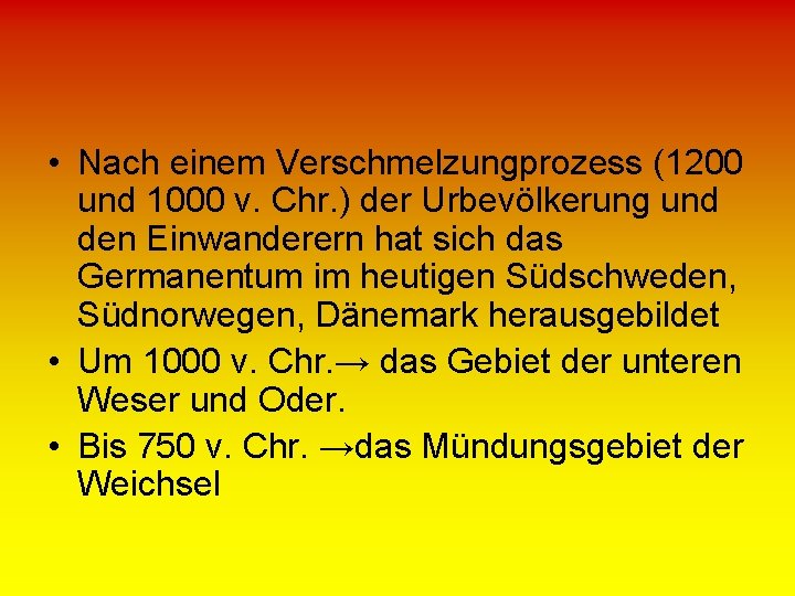  • Nach einem Verschmelzungprozess (1200 und 1000 v. Chr. ) der Urbevölkerung und