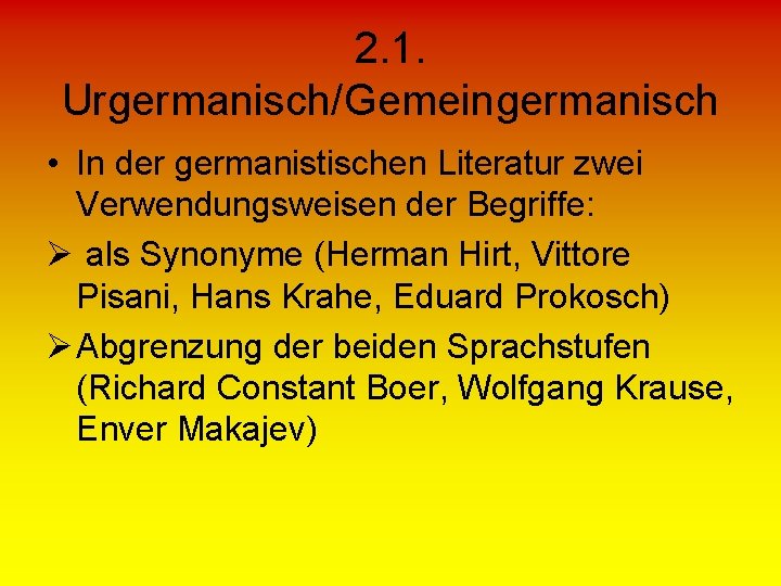 2. 1. Urgermanisch/Gemeingermanisch • In der germanistischen Literatur zwei Verwendungsweisen der Begriffe: Ø als