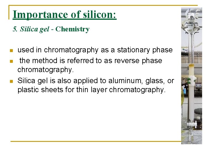 Importance of silicon: 5. Silica gel - Chemistry n n n used in chromatography Importance of silicon: 5. Silica gel - Chemistry n n n used in chromatography