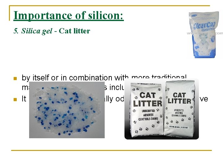 Importance of silicon: 5. Silica gel - Cat litter n n by itself or Importance of silicon: 5. Silica gel - Cat litter n n by itself or