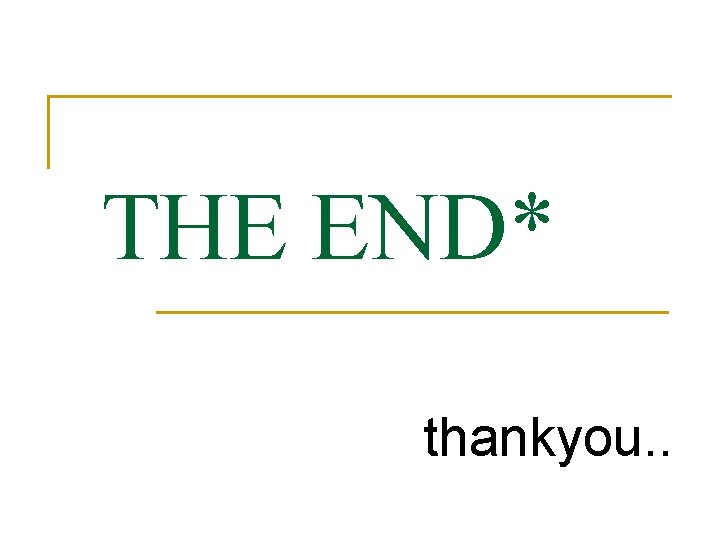 THE END* thankyou. . THE END* thankyou. .