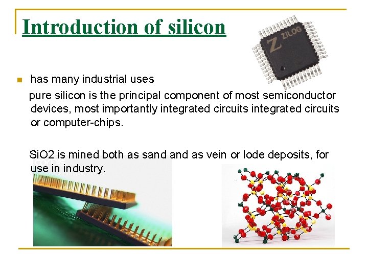Introduction of silicon n has many industrial uses pure silicon is the principal component Introduction of silicon n has many industrial uses pure silicon is the principal component