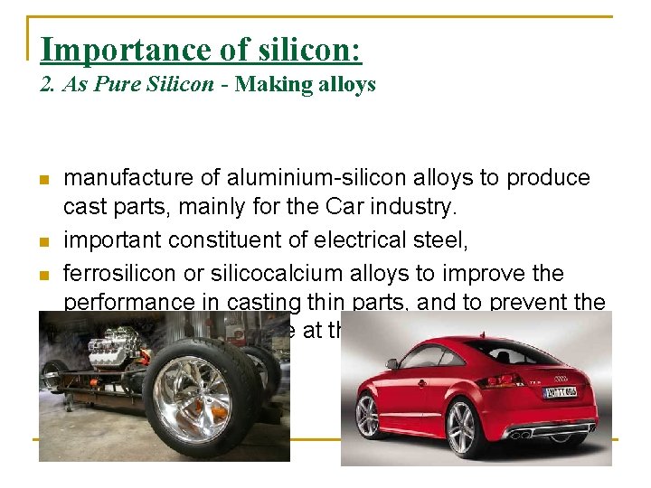 Importance of silicon: 2. As Pure Silicon - Making alloys n n n manufacture Importance of silicon: 2. As Pure Silicon - Making alloys n n n manufacture