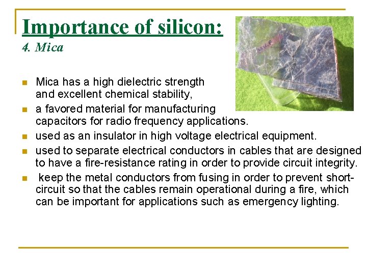 Importance of silicon: 4. Mica n n n Mica has a high dielectric strength Importance of silicon: 4. Mica n n n Mica has a high dielectric strength