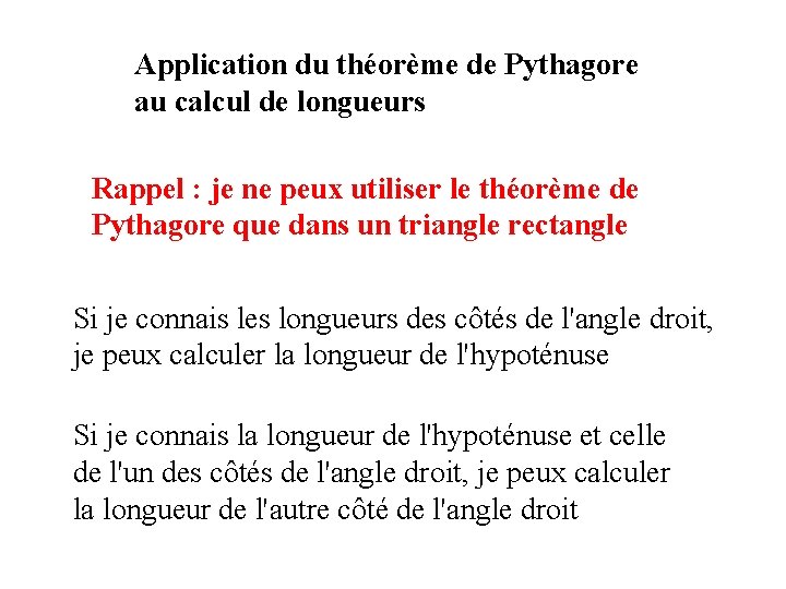Application du théorème de Pythagore au calcul de longueurs Rappel : je ne peux
