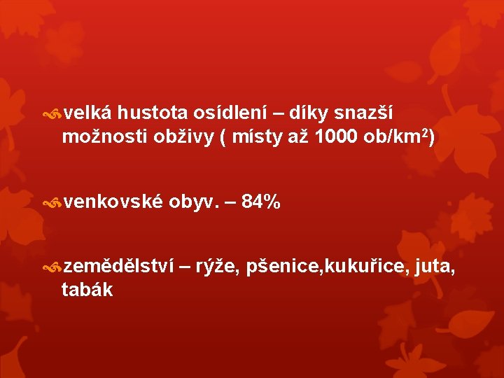  velká hustota osídlení – díky snazší možnosti obživy ( místy až 1000 ob/km