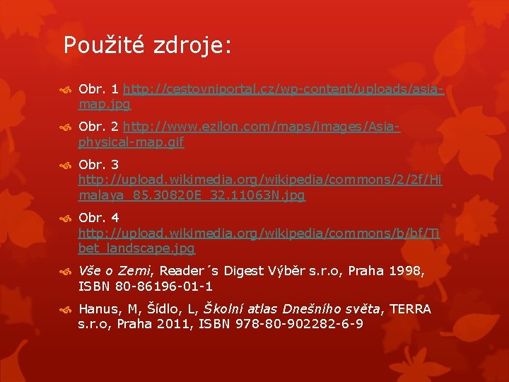 Použité zdroje: Obr. 1 http: //cestovniportal. cz/wp-content/uploads/asiamap. jpg Obr. 2 http: //www. ezilon. com/maps/images/Asiaphysical-map.