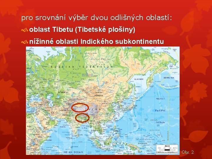 pro srovnání výběr dvou odlišných oblastí: oblast Tibetu (Tibetské plošiny) nížinné oblasti Indického subkontinentu