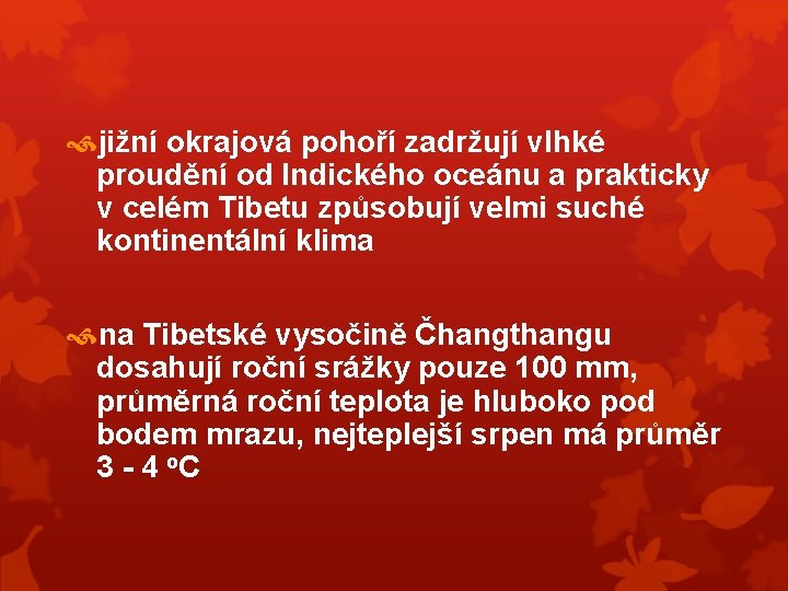  jižní okrajová pohoří zadržují vlhké proudění od Indického oceánu a prakticky v celém