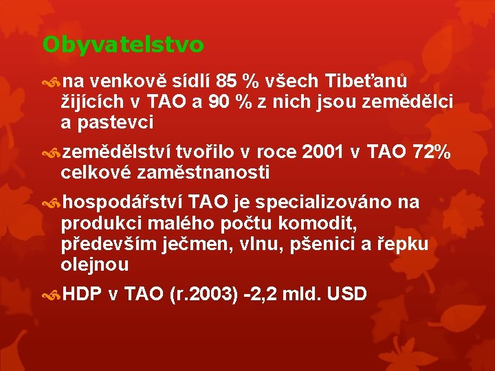 Obyvatelstvo na venkově sídlí 85 % všech Tibeťanů žijících v TAO a 90 %