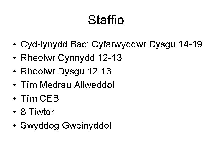 Staffio • • Cyd-lynydd Bac: Cyfarwyddwr Dysgu 14 -19 Rheolwr Cynnydd 12 -13 Rheolwr