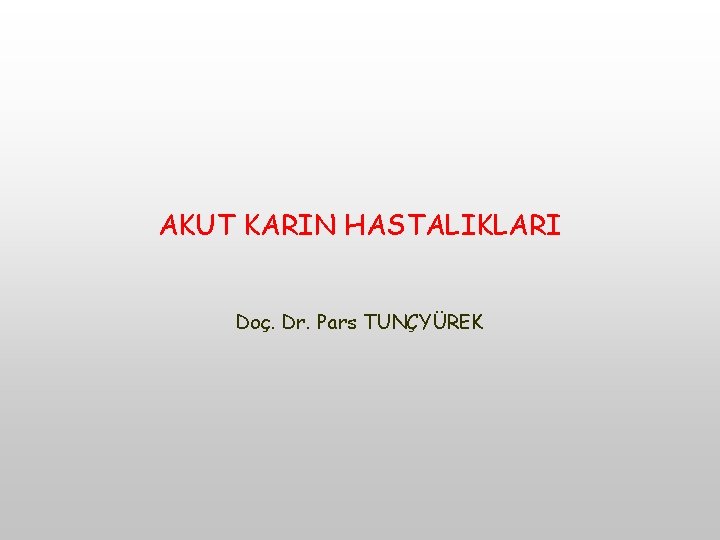 AKUT KARIN HASTALIKLARI Doç. Dr. Pars TUNÇYÜREK 