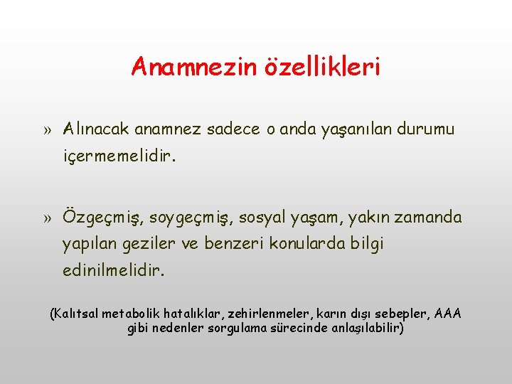 Anamnezin özellikleri » Alınacak anamnez sadece o anda yaşanılan durumu içermemelidir. » Özgeçmiş, soygeçmiş,