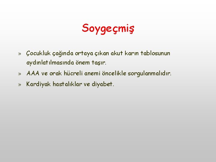 Soygeçmiş » Çocukluk çağında ortaya çıkan akut karın tablosunun aydınlatılmasında önem taşır. » AAA