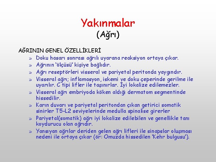 Yakınmalar (Ağrı) AĞRININ GENEL ÖZELLİKLERİ » Doku hasarı sonrası ağrılı uyarana reaksiyon ortaya çıkar.