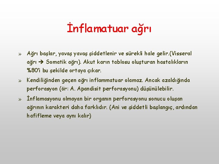 İnflamatuar ağrı » Ağrı başlar, yavaş şiddetlenir ve sürekli hale gelir. (Visseral ağrı Somatik