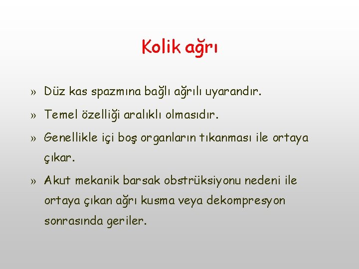 Kolik ağrı » Düz kas spazmına bağlı ağrılı uyarandır. » Temel özelliği aralıklı olmasıdır.