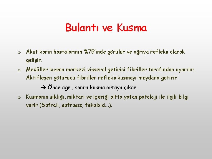 Bulantı ve Kusma » Akut karın hastalarının %75’inde görülür ve ağrıya refleks olarak gelişir.