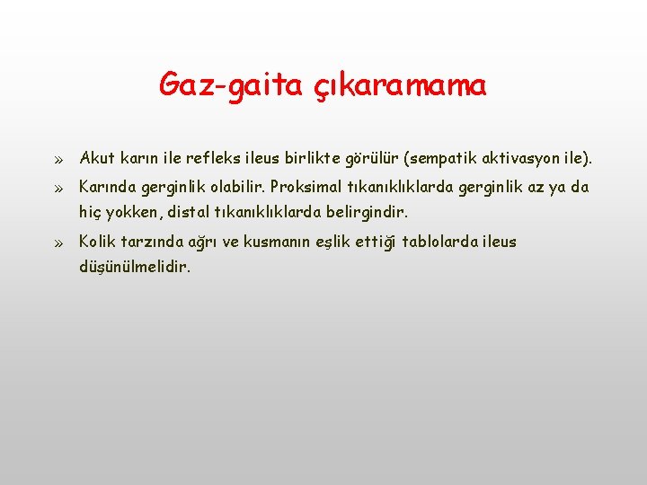 Gaz-gaita çıkaramama » Akut karın ile refleks ileus birlikte görülür (sempatik aktivasyon ile). » Gaz-gaita çıkaramama » Akut karın ile refleks ileus birlikte görülür (sempatik aktivasyon ile). »