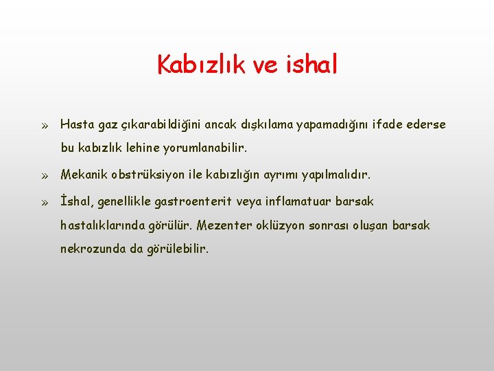 Kabızlık ve ishal » Hasta gaz çıkarabildiğini ancak dışkılama yapamadığını ifade ederse bu kabızlık