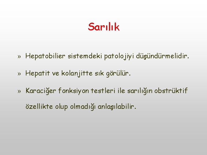 Sarılık » Hepatobilier sistemdeki patolojiyi düşündürmelidir. » Hepatit ve kolanjitte sık görülür. » Karaciğer Sarılık » Hepatobilier sistemdeki patolojiyi düşündürmelidir. » Hepatit ve kolanjitte sık görülür. » Karaciğer