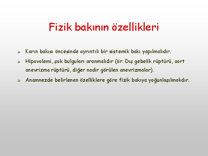 Fizik bakının özellikleri » Karın bakısı öncesinde ayrıntılı bir sistemik bakı yapılmalıdır. » Hipovolemi,