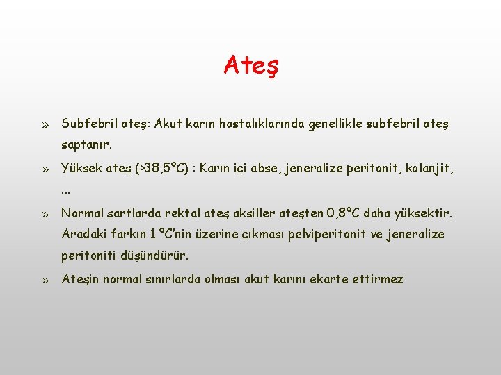 Ateş » Subfebril ateş: Akut karın hastalıklarında genellikle subfebril ateş saptanır. » Yüksek ateş Ateş » Subfebril ateş: Akut karın hastalıklarında genellikle subfebril ateş saptanır. » Yüksek ateş
