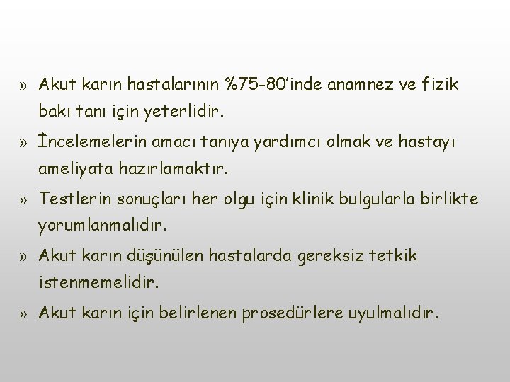 » Akut karın hastalarının %75 -80’inde anamnez ve fizik bakı tanı için yeterlidir. »