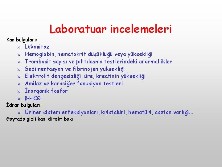 Laboratuar incelemeleri Kan bulguları: » » » » Lökositoz. Hemoglobin, hematokrit düşüklüğü veya yüksekliği Laboratuar incelemeleri Kan bulguları: » » » » Lökositoz. Hemoglobin, hematokrit düşüklüğü veya yüksekliği