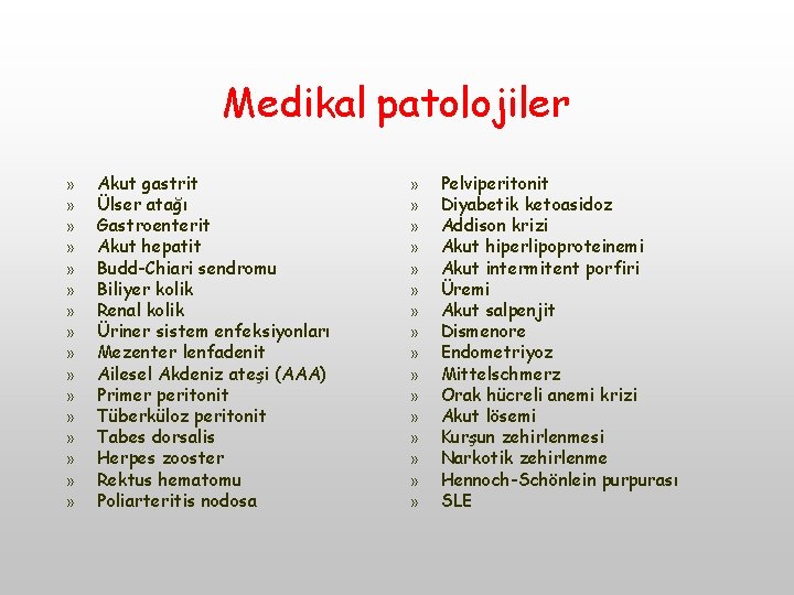 Medikal patolojiler » » » » Akut gastrit Ülser atağı Gastroenterit Akut hepatit Budd-Chiari Medikal patolojiler » » » » Akut gastrit Ülser atağı Gastroenterit Akut hepatit Budd-Chiari