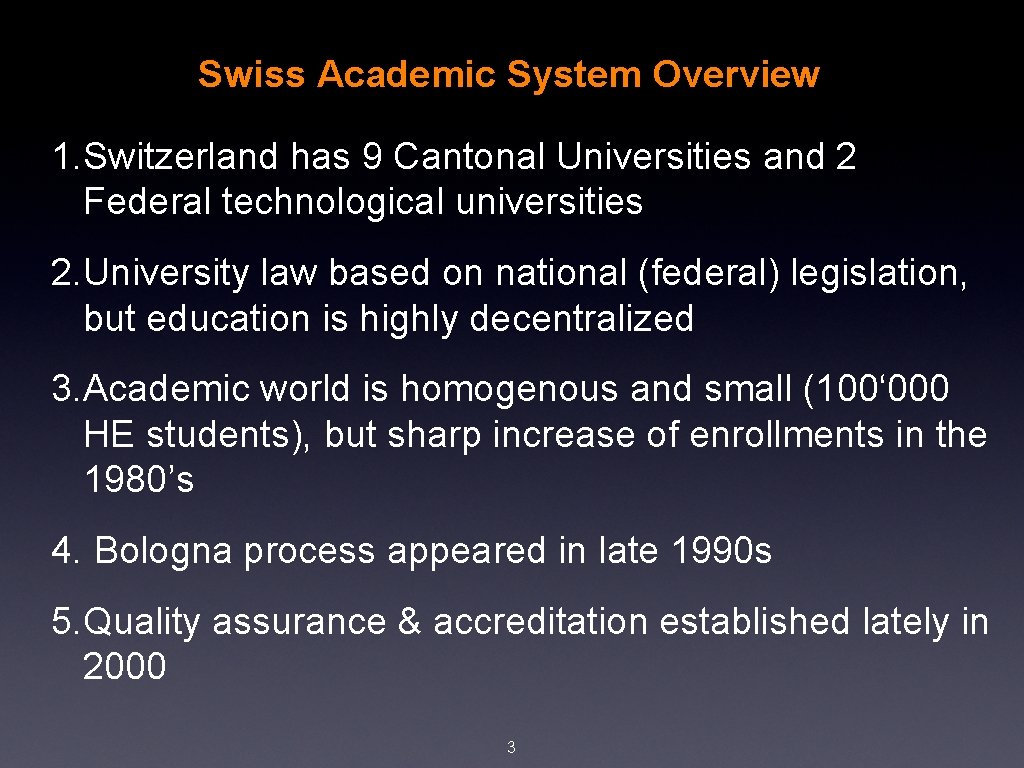 Swiss Academic System Overview 1. Switzerland has 9 Cantonal Universities and 2 Federal technological