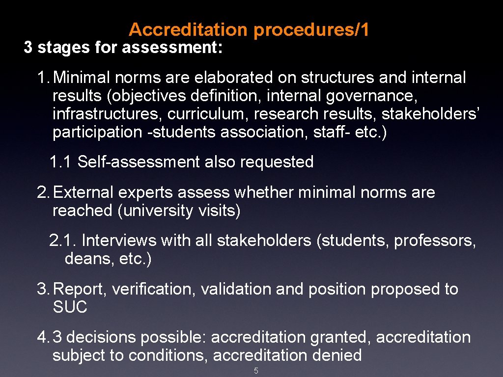 Accreditation procedures/1 3 stages for assessment: 1. Minimal norms are elaborated on structures and