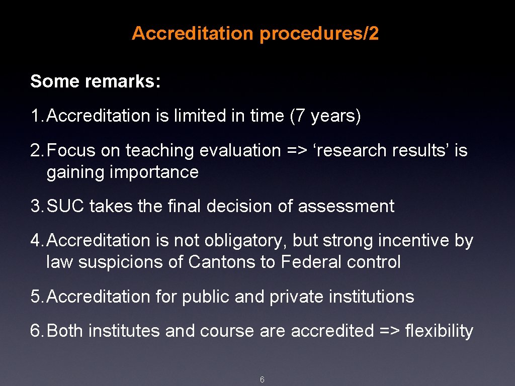 Accreditation procedures/2 Some remarks: 1. Accreditation is limited in time (7 years) 2. Focus