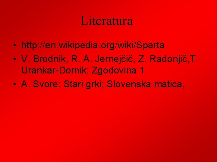 Literatura • http: //en. wikipedia. org/wiki/Sparta • V. Brodnik, R. A. Jernejčič, Z. Radonjič,