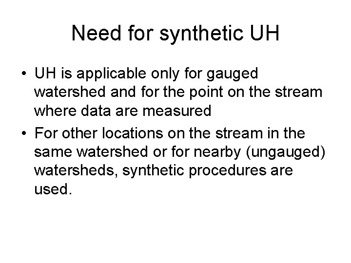 Need for synthetic UH • UH is applicable only for gauged watershed and for