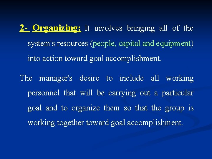 2 - Organizing: It involves bringing all of the system's resources (people, capital and