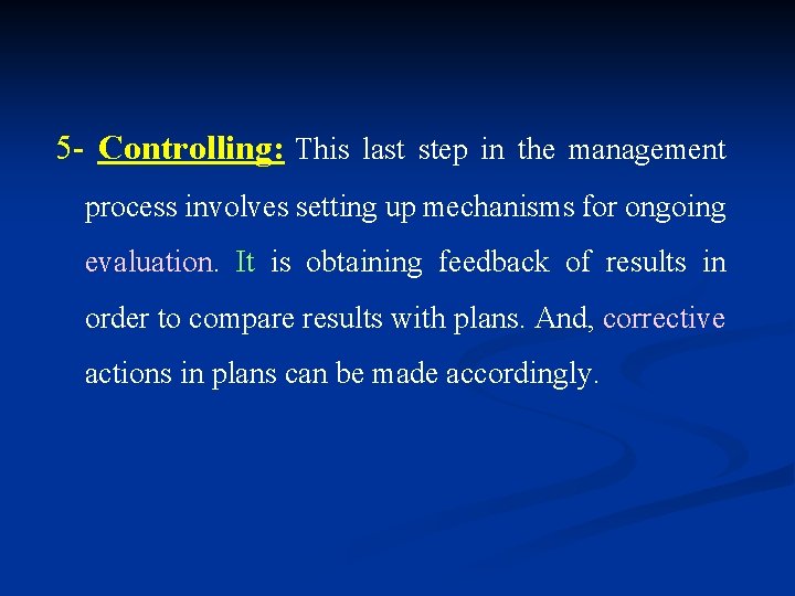 5 - Controlling: This last step in the management process involves setting up mechanisms