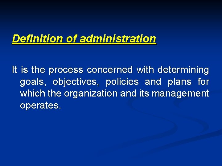 Definition of administration It is the process concerned with determining goals, objectives, policies and