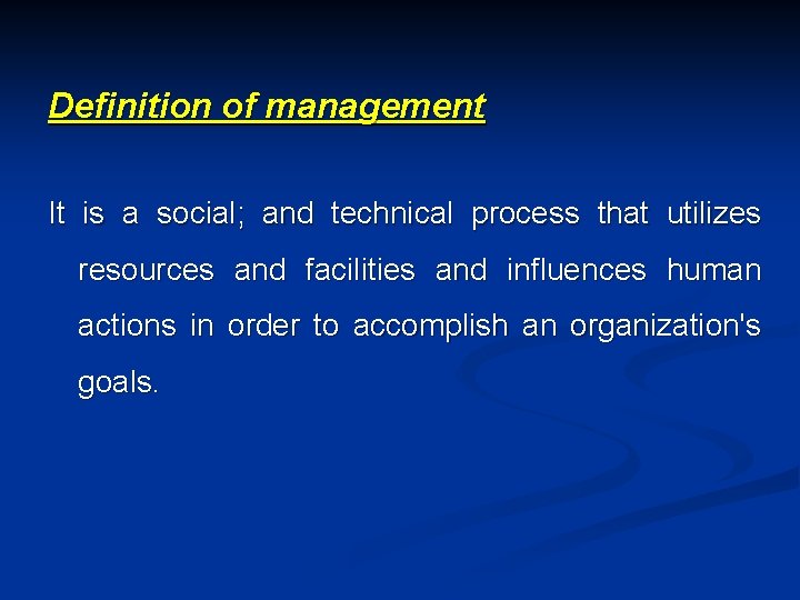 Definition of management It is a social; and technical process that utilizes resources and