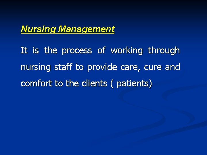 Nursing Management It is the process of working through nursing staff to provide care,