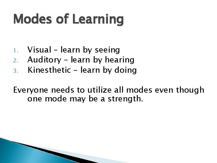 Modes of Learning 1. 2. 3. Visual – learn by seeing Auditory – learn