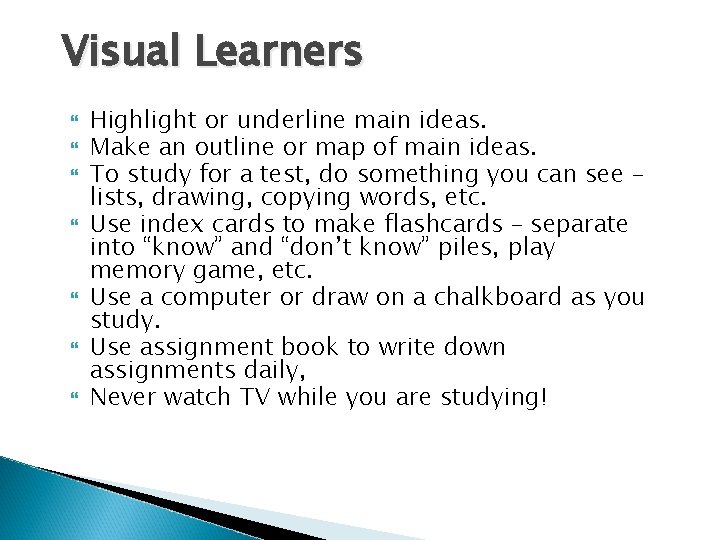 Visual Learners Highlight or underline main ideas. Make an outline or map of main