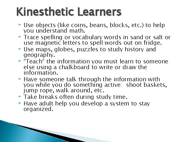 Kinesthetic Learners Use objects (like coins, beans, blocks, etc. ) to help you understand