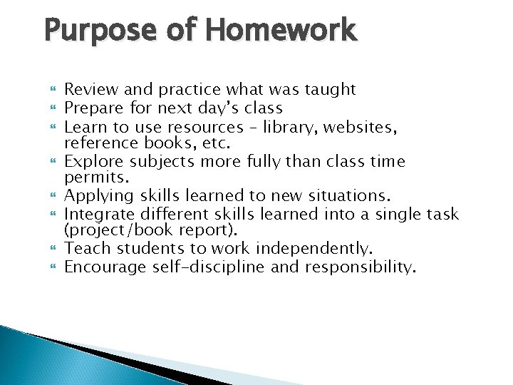 Purpose of Homework Review and practice what was taught Prepare for next day’s class