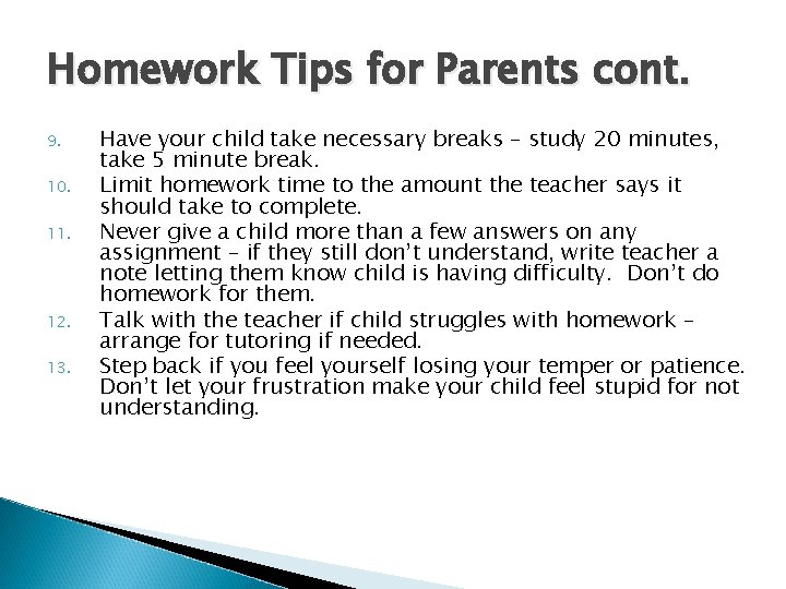 Homework Tips for Parents cont. 9. 10. 11. 12. 13. Have your child take