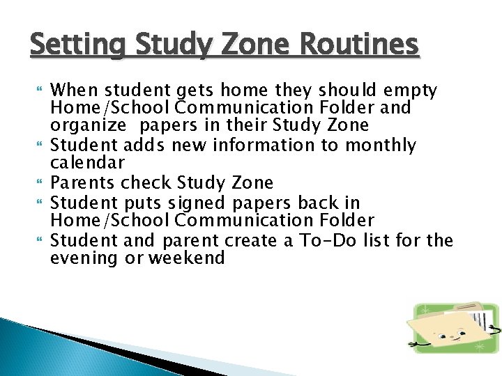 Setting Study Zone Routines When student gets home they should empty Home/School Communication Folder